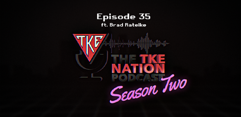 The TKE Nation Podcast | S2: E35 - Ft. Brad Rateike